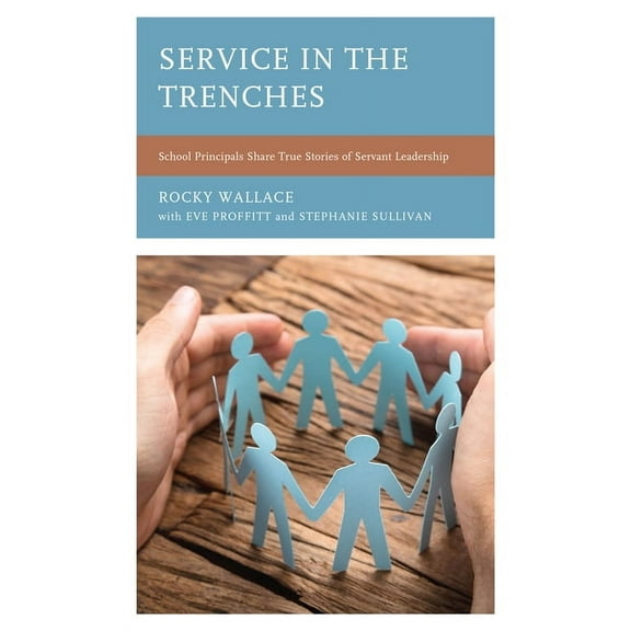 Service in the Trenches: School Principals Share True Stories of Servant Leadership, (Paperback)