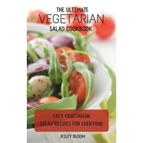 The Ultimate Vegetarian Salad Cookbook: Easy Vegetarian Salad Recipes For Everyone, (Hardcover)