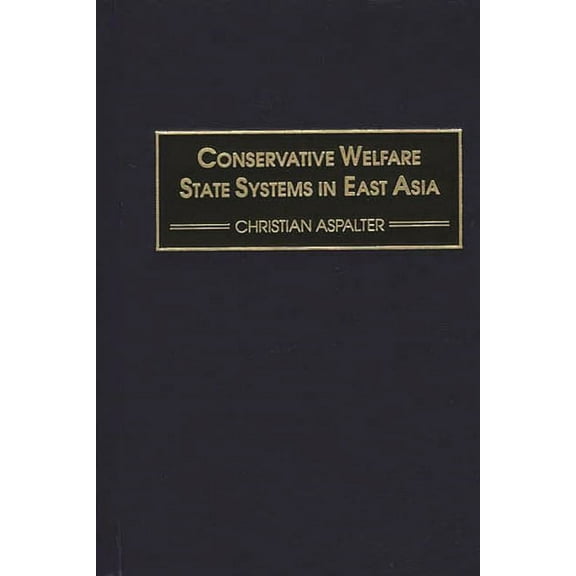 Conservative Welfare State Systems in East Asia, (Hardcover)