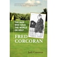thumbnail image 1 of Pre-Owned Fred Corcoran: The Man Who Sold the World on Golf (Paperback) 0578049074 9780578049076, 1 of 1