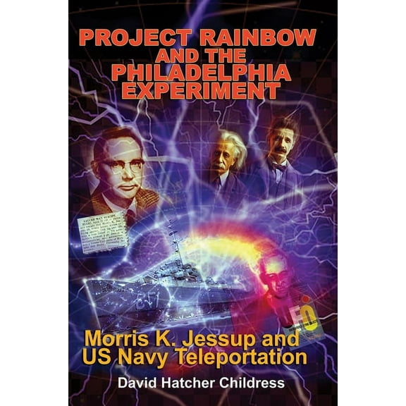 Project Rainbow and the Philadelphia Experiment: Morris K. Jessup and US Navy Teleportation, (Paperback)