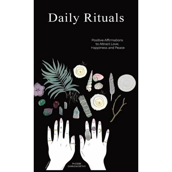 Daily Rituals: Positive Affirmations to Attract Love, Happiness and Peace, (Hardcover)