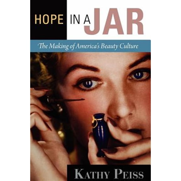 Pre-Owned Hope in a Jar: The Making of America's Beauty Culture (Paperback) 0812221672 9780812221671