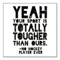 thumbnail image 1 of DistinctInk Custom Bumper Sticker - 4" x 4" Decorative Decal - White Background - Yeah Your Sport Is Totally Tougher Hockey, 1 of 2