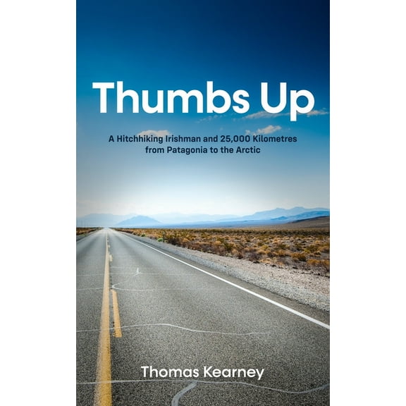 Thumbs Up A Hitchhiking Irishman and 25,000 Kilometres from Patagonia to the Arctic, (Paperback)