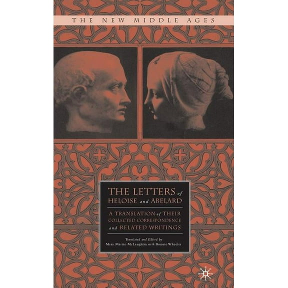 New Middle Ages The Letters of Heloise and Abelard: A Translation of Their Collected Correspondence and Related Writings, (Hardcover)