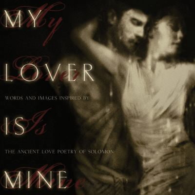 Pre-Owned My Lover Is Mine: Words And Images Inspired by the Ancient Love Poetry of Solomon (Hardcover) 0830743251 9780830743254