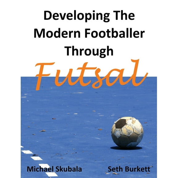 Soccer Coaching Developing the Modern Footballer through Futsal, (Paperback)