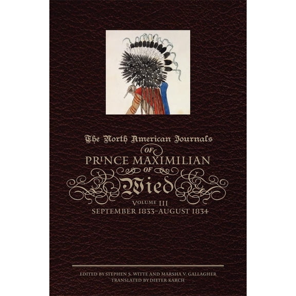 The North American Journals of Prince Maximilian of Wied: September 1833-August 1834 Volume 3, (Hardcover)