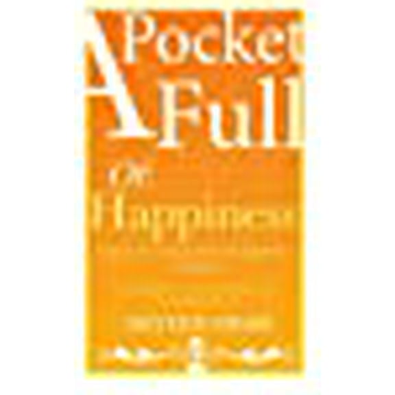 A Pocket Full of: Happiness: A Guide to Creating Your Own Happiness, Instantly