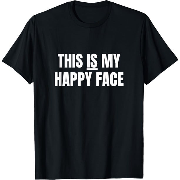 Funny Sarcastic This is My Happy Face Camiseta
