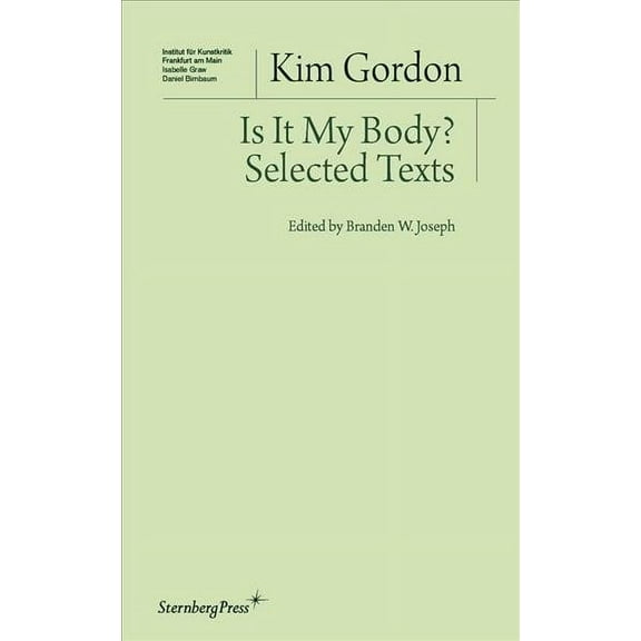 Sternberg Press / Institut für Kunstkritik series: Is It My Body? : Selected Texts (Paperback)