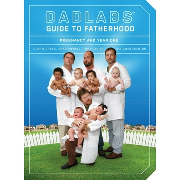 Pre-Owned Dadlabs (Tm) Guide to Fatherhood: Pregnancy and Year One (Paperback 9781594743184) by Clay Nichols, Brad Powell, Troy Lanier