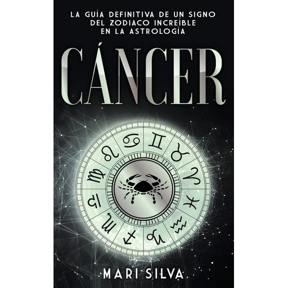 CÃ¡ncer: La guÃ­a definitiva de un signo del zodiaco increÃ­ble en la astrologÃ­a, (Hardcover)