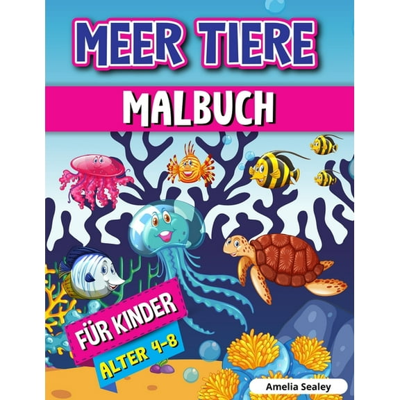Meerestiere Malbuch für Kinder: Meerestiere Färbung Buch, Sea Life Färbung Seiten mit Entspannenden Ozean-Szenen, (Paperback)