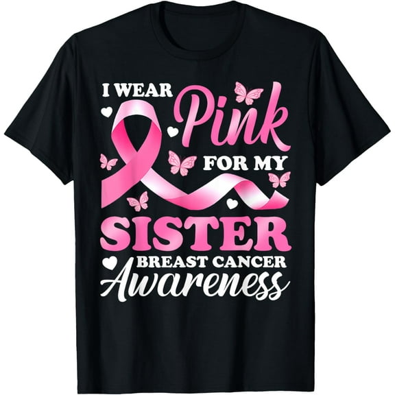 I Wear Pink For My Sister Breast Cancer Awareness Ribbon T-Shirt