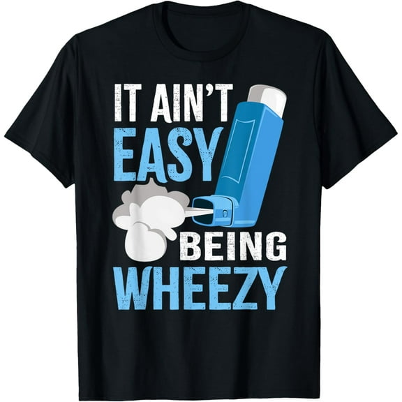 It Ain't Easy Being Wheezy - Asthma Pump Asthmatics Funny T-Shirt