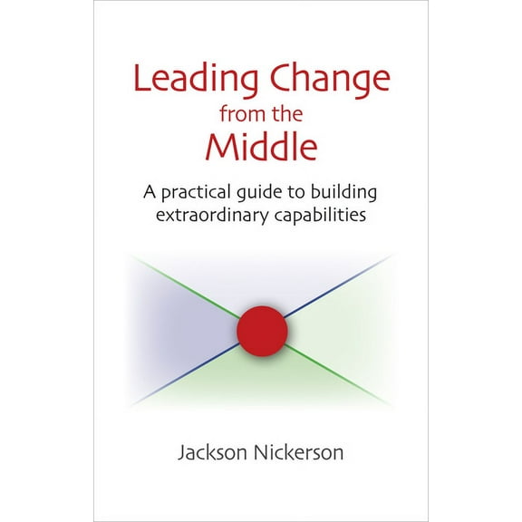 Innovations in Leadership (Hardcover) Leading Change from the Middle: A Practical Guide to Building Extraordinary Capabilities, (Hardcover)