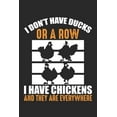thumbnail image 1 of I don't have ducks or a row I have chickens and they are everywhere : Lustiger Hühnerzüchter Notizbuch liniert DIN A5 - 120 Seiten für Notizen, Zeichnungen, Formeln - Organizer Schreibheft Planer Tagebuch (Paperback), 1 of 1