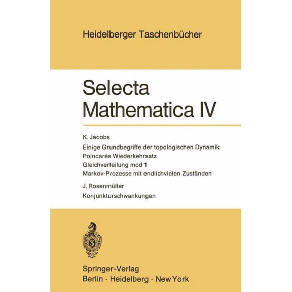 Heidelberger TaschenbÃ¼cher Selecta Mathematica IV: Einige Grundbegriffe Der Topologischen Dynamik. Poincares Wiederkehrsatz. Gleichverteilung Mod 1, Book 98, (Paperback)