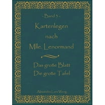 Kartenlegen nach Mlle. Lenormand Band 3: Das groÃe Blatt/Die groÃe Tafel, (Paperback)