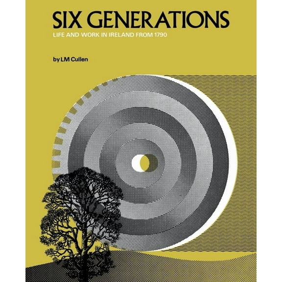 Six Generations: Life and Work in Ireland from 1790, (Paperback)