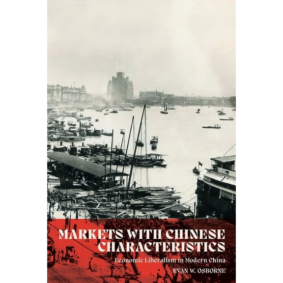 Markets with Chinese Characteristics: Economic Liberalism in Modern China, (Paperback)