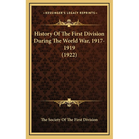 History Of The First Division During The World War, 1917-1919 (1922) (Hardcover)
