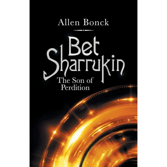 Bet Sharrukin: The Son of Perdition (Paperback) by Allen Bonck