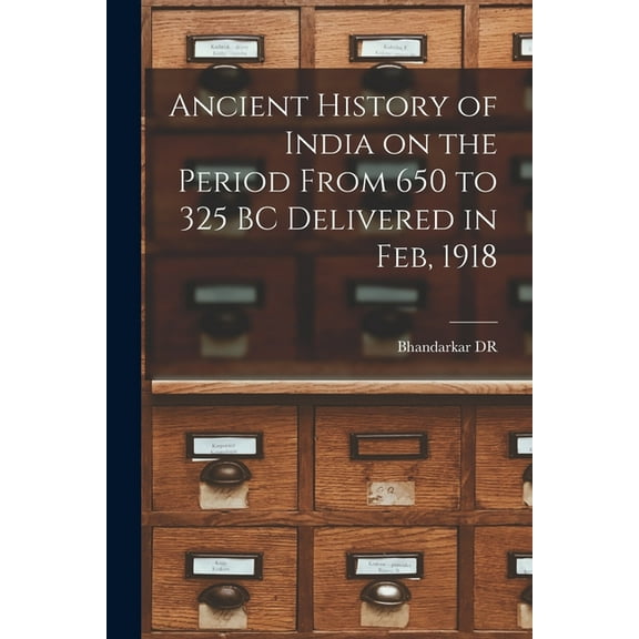 Ancient History of India on the Period From 650 to 325 BC Delivered in Feb, 1918 (Paperback)