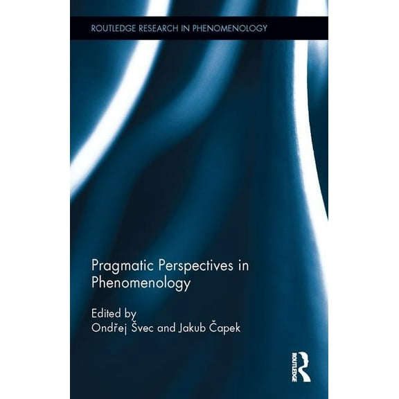 Routledge Research in Phenomenology Pragmatic Perspectives in Phenomenology, (Hardcover)