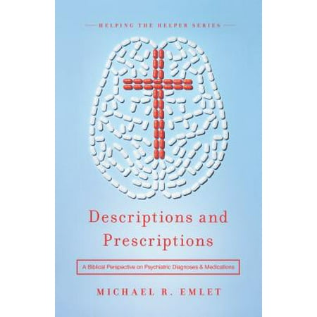 Descriptions and Prescriptions : A Biblical Perspective on Psychiatric Diagnoses and