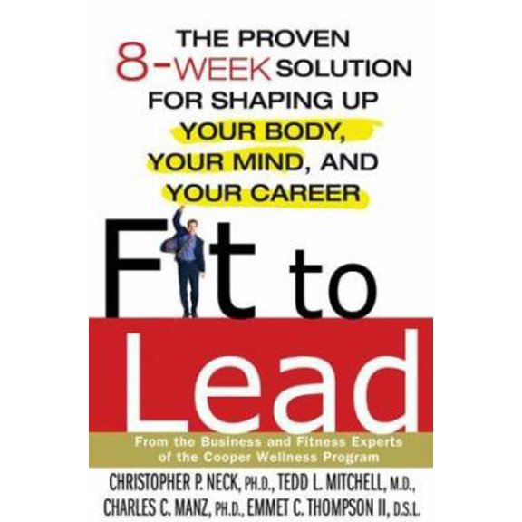 Pre-Owned Fit to Lead: The Proven 8-Week Solution for Shaping Up Your Body, Your Mind, and Your Career (Hardcover) 0312325371 9780312325374