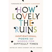 Pre-owned How Lovely the Ruins : Inspirational Poems and Words for Difficult Times, Hardcover by Penguin Random House LLC (COR); Alexander, Elizabeth (FRW), ISBN 0399592830, ISBN-13 9780399592836