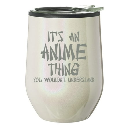 

Stemless Wine Tumbler Coffee Travel Mug Glass With Lid Gift It s An Anime Thing (Pearl Glitter)