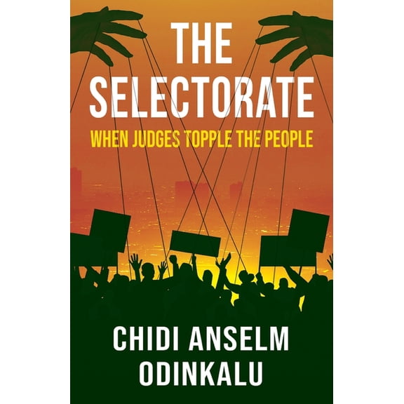 The Selectorate: When Judges Topple the People, (Paperback)