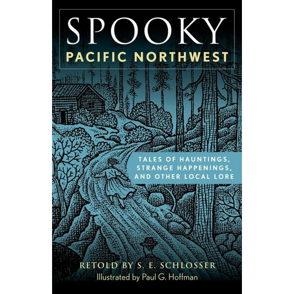 Spooky Spooky Pacific Northwest: Tales of Hauntings, Strange Happenings, and Other Local Lore, (Paperback)
