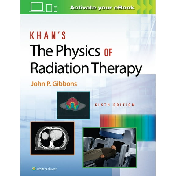 Khan's the Physics of Radiation Therapy, (Hardcover)