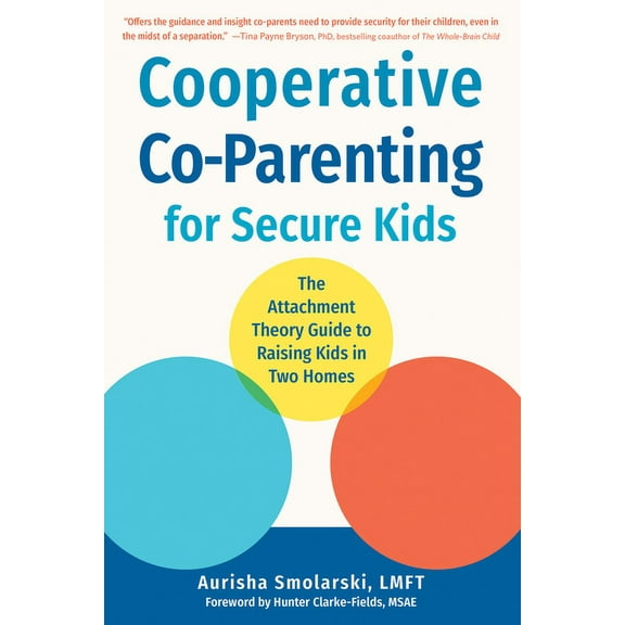 Cooperative Co-Parenting for Secure Kids: The Attachment Theory Guide to Raising Kids in Two Homes, (Paperback)