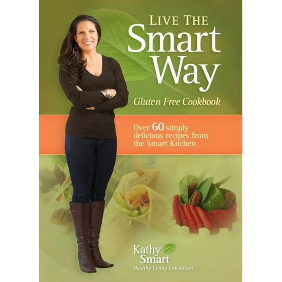 Live the Smart Way: Gluten Free Cookbook (Paperback)