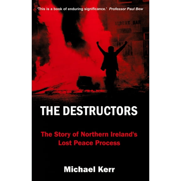 The Destructors : The Story of Northern Ireland's Lost Peace Process (Hardcover)