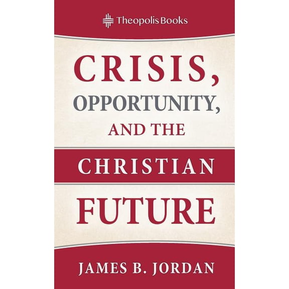 Crisis, Opportunity, and the Christian Future, (Paperback)