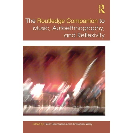 Routledge Music Companions The Routledge Companion to Music Autoethnography and Reflexivity (Hardcover)