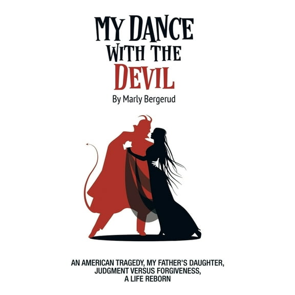 My Dance with the Devil: An American tragedy, my father's daughter, judgment versus forgiveness, a life reborn, (Paperback)