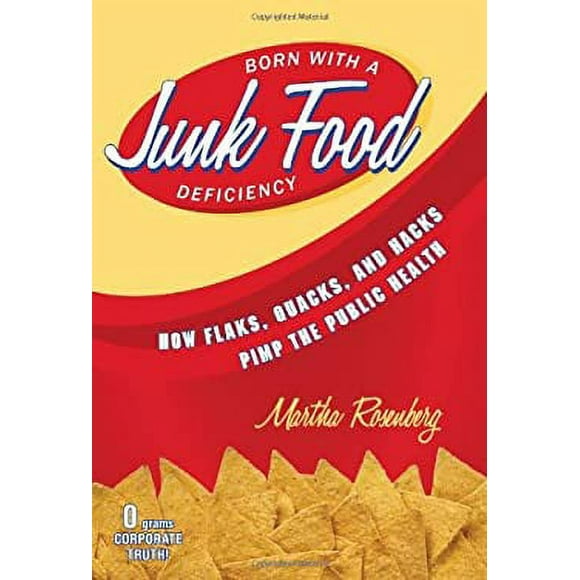 Born with a Junk Food Deficiency : How Flacks, Quacks and Hacks Pimp the Public Health 9781616145934 Used / Pre-owned