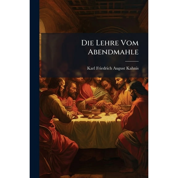 Die Lehre Vom Abendmahle (Paperback)