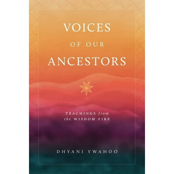 Voices of Our Ancestors: Teachings from the Wisdom Fire, (Paperback)