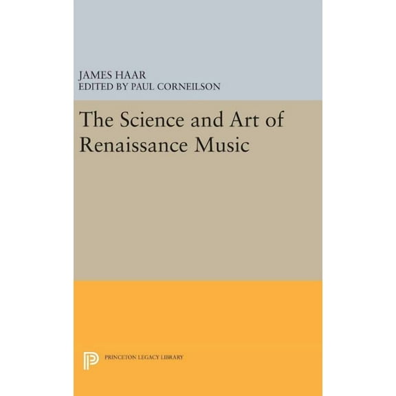 Princeton Legacy Library The Science and Art of Renaissance Music, Book 380, (Hardcover)
