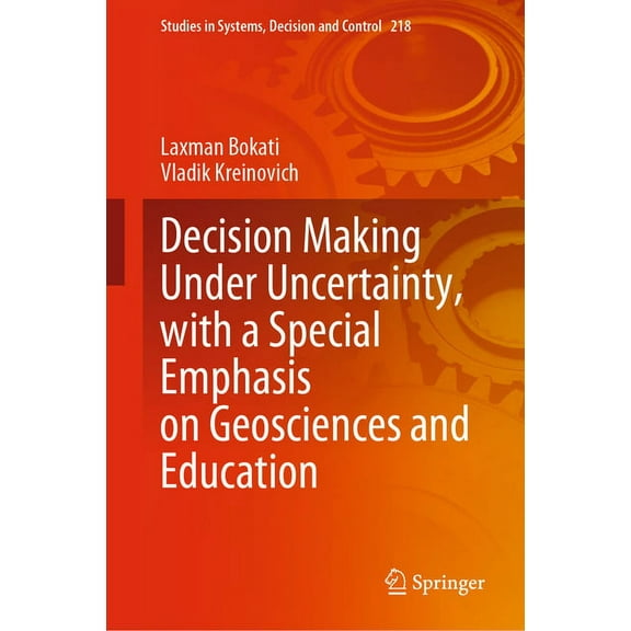 Studies in Systems, Decision and Control Decision Making Under Uncertainty, with a Special Emphasis on Geosciences and Education, Book 218, (Hardcover)