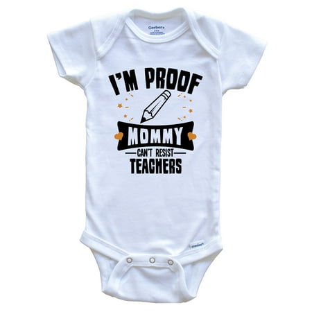 

Funny Teaching Baby Bodysuit - I m Proof Mommy Can t Resist Teachers Baby Bodysuit